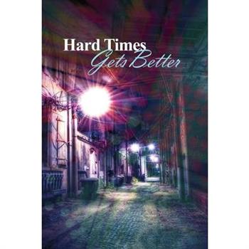 Hard Times Gets Better