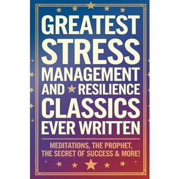 Greatest Stress Management and Resilience Classics Ever Written
