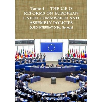 Tome 4 - THE U.E.O REFORMS ON EUROPEAN UNION COMMISSION AND ASSEMBLY POLICIES
