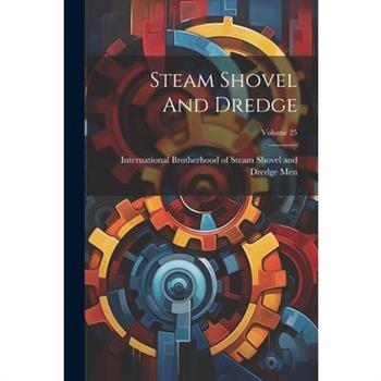 Steam Shovel And Dredge; Volume 25