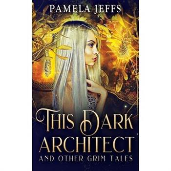 This Dark Architect and Other Grim Tales