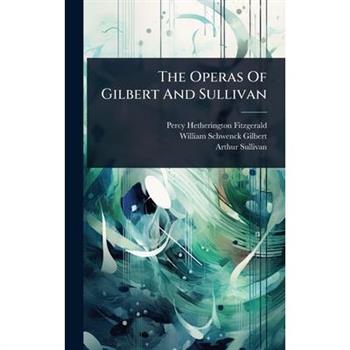 The Operas Of Gilbert And Sullivan