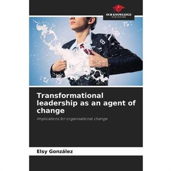 Transformational leadership as an agent of change