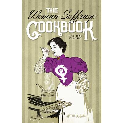 The Woman Suffrage CookbookTheWoman Suffrage CookbookThe 1886 Classic