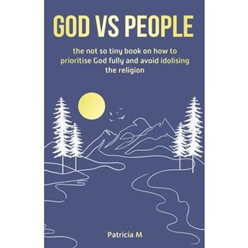 God vs people, the not so tiny book on how to prioritise God fully and avoid idolising the religion.