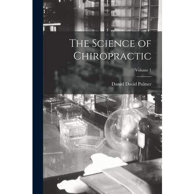 The Science of Chiropractic; Volume 1