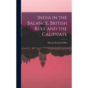 India in the Balance, British Rule and the Caliphate