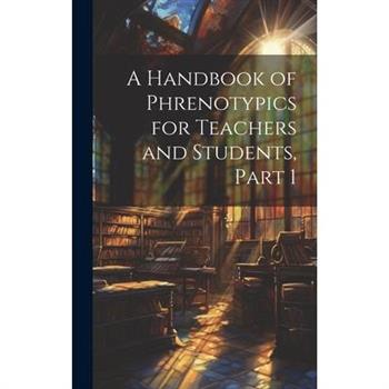 A Handbook of Phrenotypics for Teachers and Students, Part 1