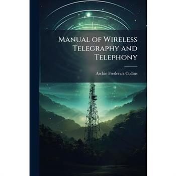 Manual of Wireless Telegraphy and Telephony