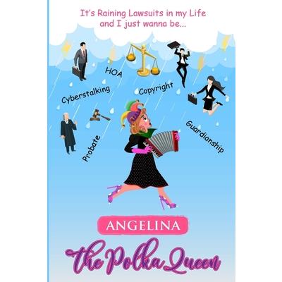 It's Raining Lawsuits in My Life and I Just Wanna Be... Angelina, the Polka Queen