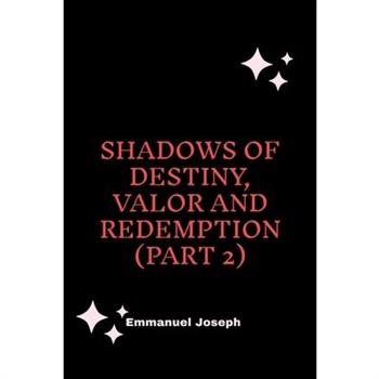 Shadows of Destiny, Valor and Redemption (Part 2)