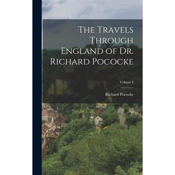 The Travels Through England of Dr. Richard Pococke; Volume I