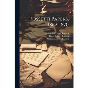 Rossetti Papers, 1862-1870