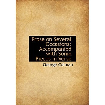 Prose on Several Occasions; Accompanied with Some Pieces in Verse