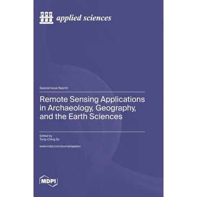 Remote Sensing Applications in Archaeology, Geography, and the Earth Sciences