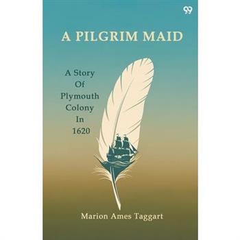 A Pilgrim Maid A Story Of Plymouth Colony In 1620