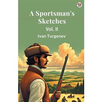 A Sportsman’s Sketches Vol. II