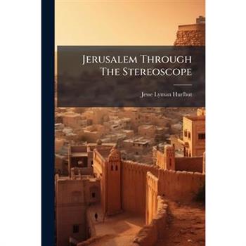 Jerusalem Through The Stereoscope