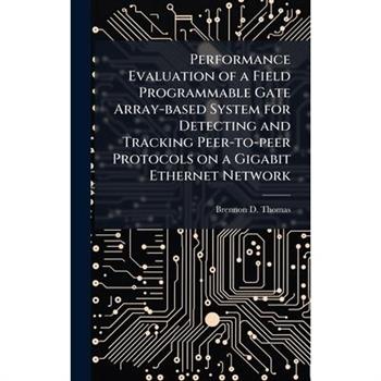 Performance Evaluation of a Field Programmable Gate Array-based System for Detecting and Tracking Peer-to-peer Protocols on a Gigabit Ethernet Network
