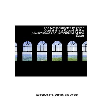 The Massachusetts Register Containing a Record of the Government and Institutions of the State