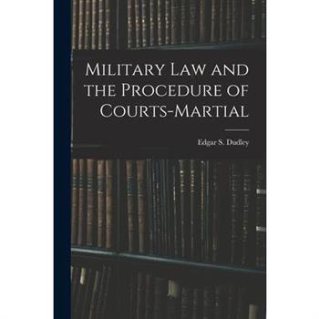 Military Law and the Procedure of Courts-Martial