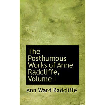 The Posthumous Works of Anne Radcliffe, Volume I
