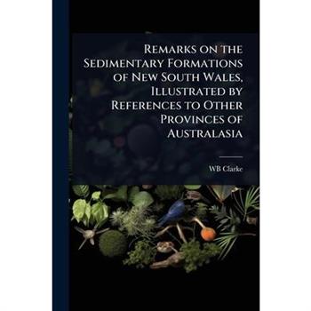 Remarks on the Sedimentary Formations of New South Wales, Illustrated by References to Other Provinces of Australasia
