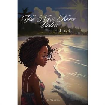 You Never Know Unless I Tell You