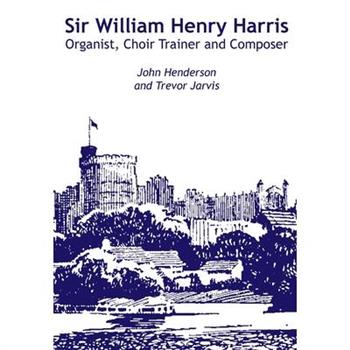 Sir William Harris - Organist, Choir Trainer and Composer