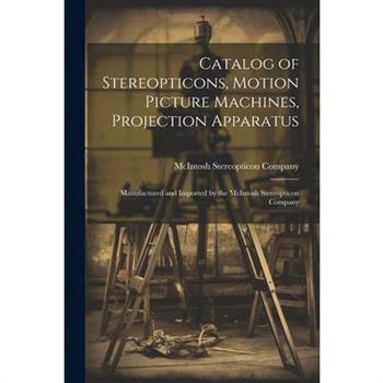 Catalog of Stereopticons, Motion Picture Machines, Projection Apparatus