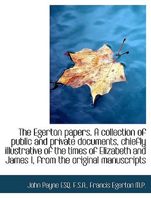 The Egerton Papers. a Collection of Public and Private Documents, Chiefly Illustrative of the Times