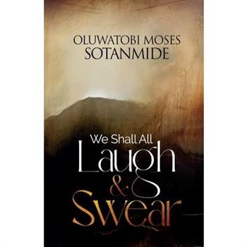 We Shall All Laugh And Swear