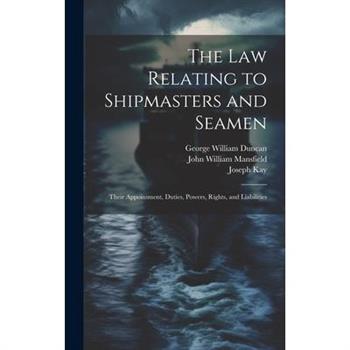 The law Relating to Shipmasters and Seamen
