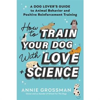 How to Train Your Dog with Love ＋ Science