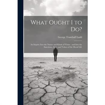 What Ought I to Do?