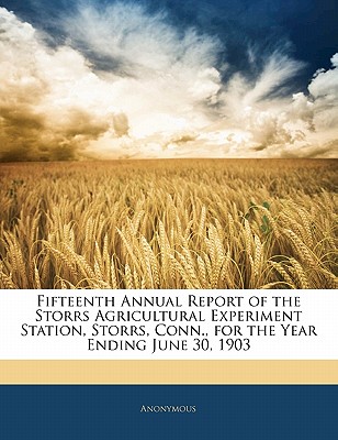 Fifteenth Annual Report of the Storrs Agricultural Experiment Station, Storrs, Conn., for the Year Ending June 30, 1903