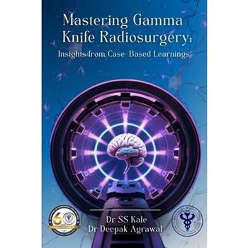 ””Mastering Gamma Knife Radiosurgery