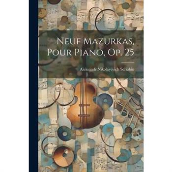 Neuf Mazurkas, Pour Piano, Op. 25