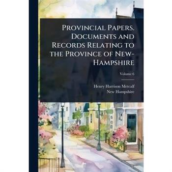 Provincial Papers. Documents and Records Relating to the Province of New-Hampshire