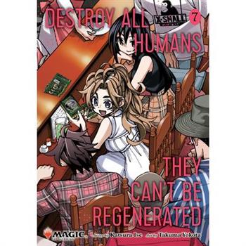 Destroy All Humans. They Can't Be Regenerated. a Magic: The Gathering Manga, Vol. 7