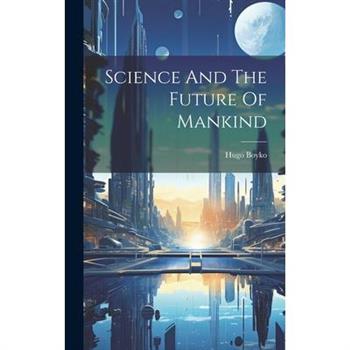 Science And The Future Of Mankind