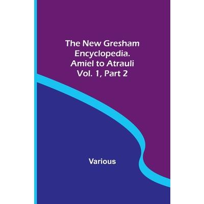 The New Gresham Encyclopedia. Amiel to Atrauli; Vol. 1 Part 2