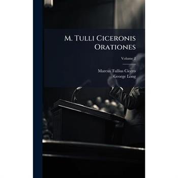 M. Tulli Ciceronis Orationes