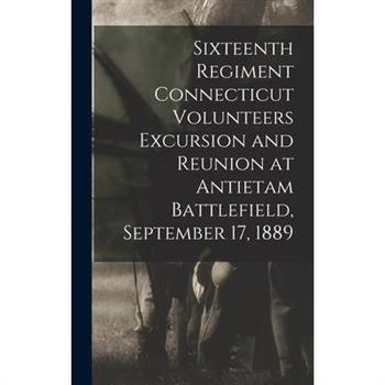 Sixteenth Regiment Connecticut Volunteers Excursion and Reunion at Antietam Battlefield, September 17, 1889