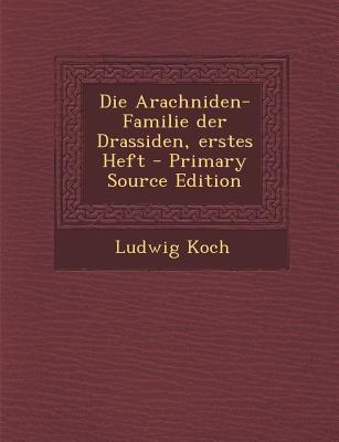 Die Arachniden-Familie Der Drassiden, Erstes Heft - Primary Source Edition