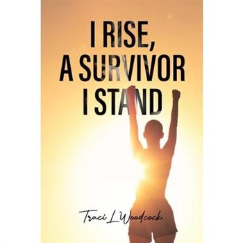 I Rise, A Survivor I Stand