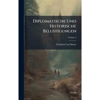 Diplomatische Und Historische Belustigungen