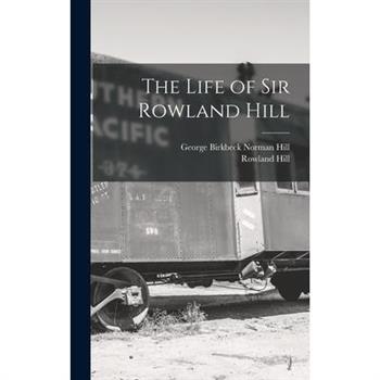 The Life of Sir Rowland Hill
