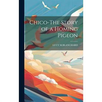 Chico-The Story of a Homing Pigeon