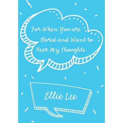 For When You are Bored and Want to Hear My Thoughts